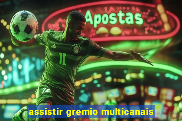 assistir gremio multicanais